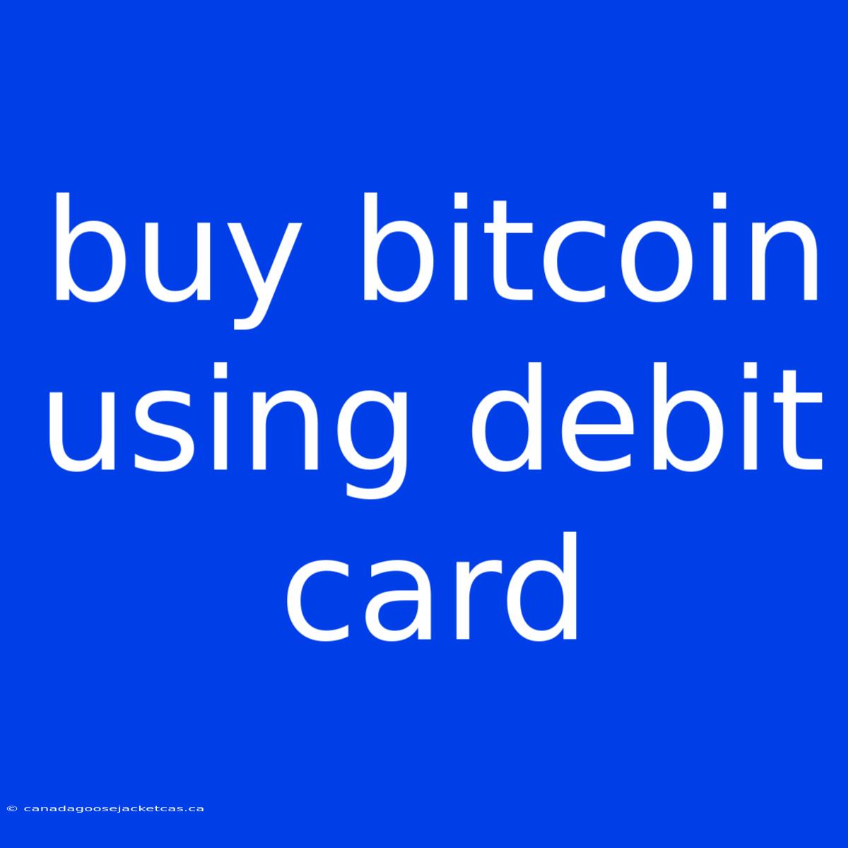 Buy Bitcoin Using Debit Card