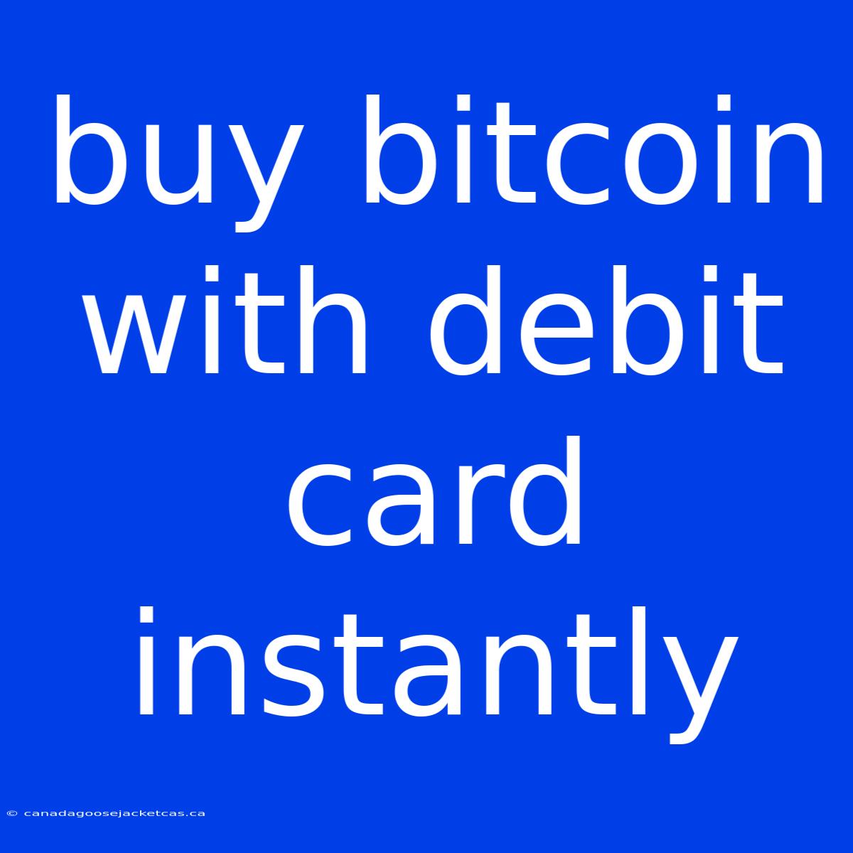 Buy Bitcoin With Debit Card Instantly