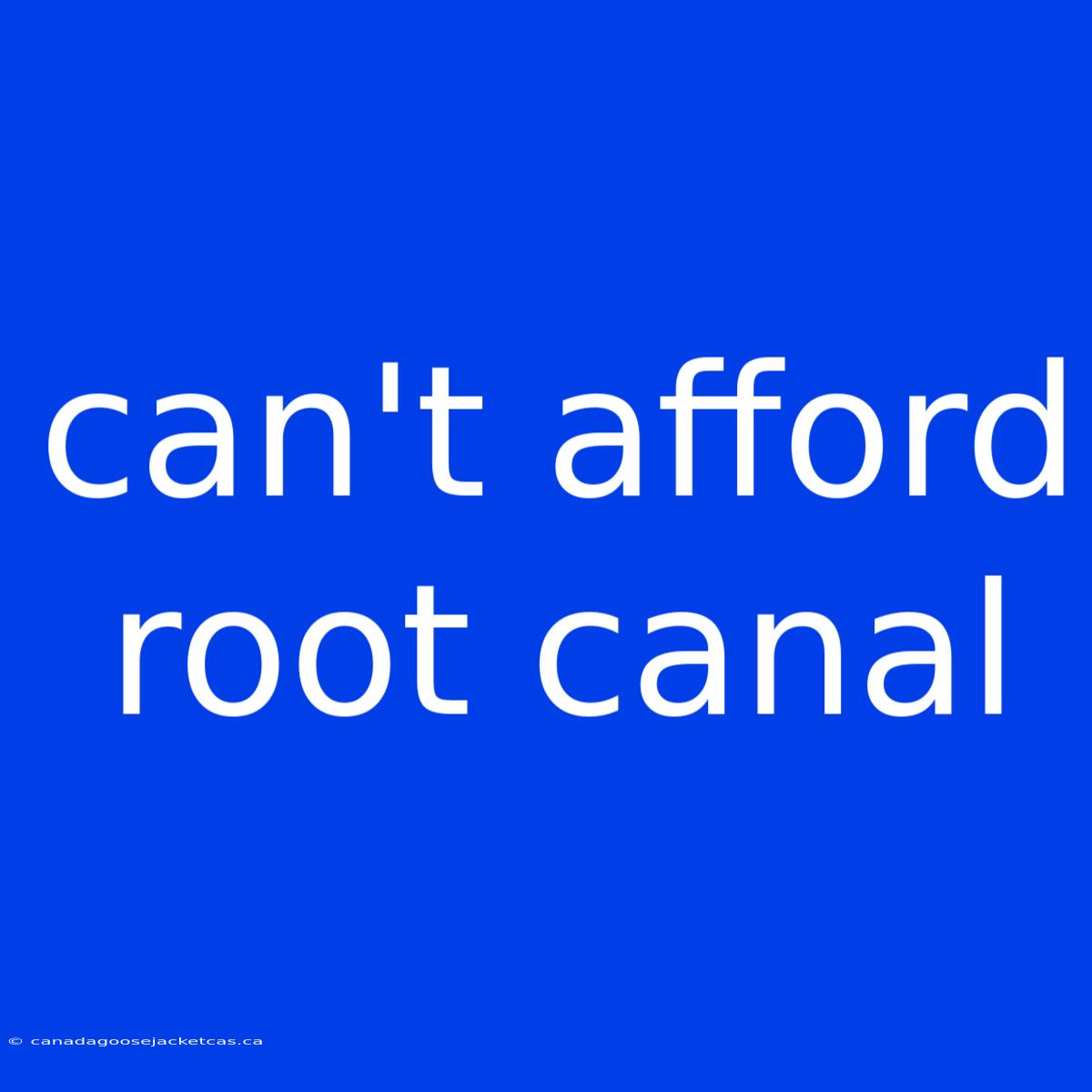 Can't Afford Root Canal