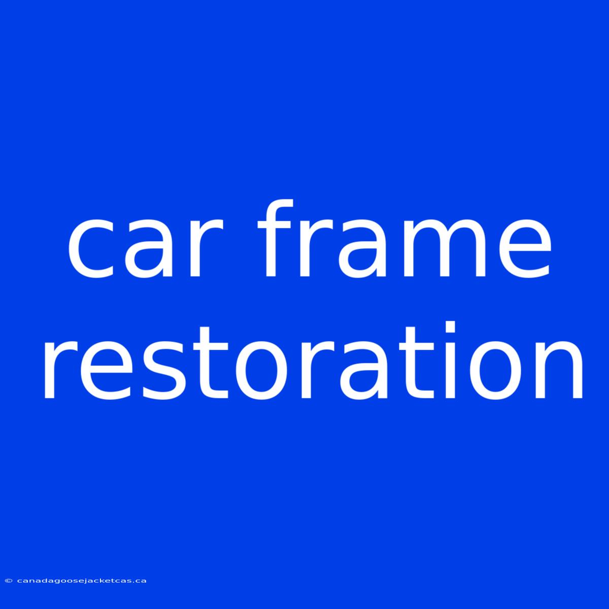 Car Frame Restoration