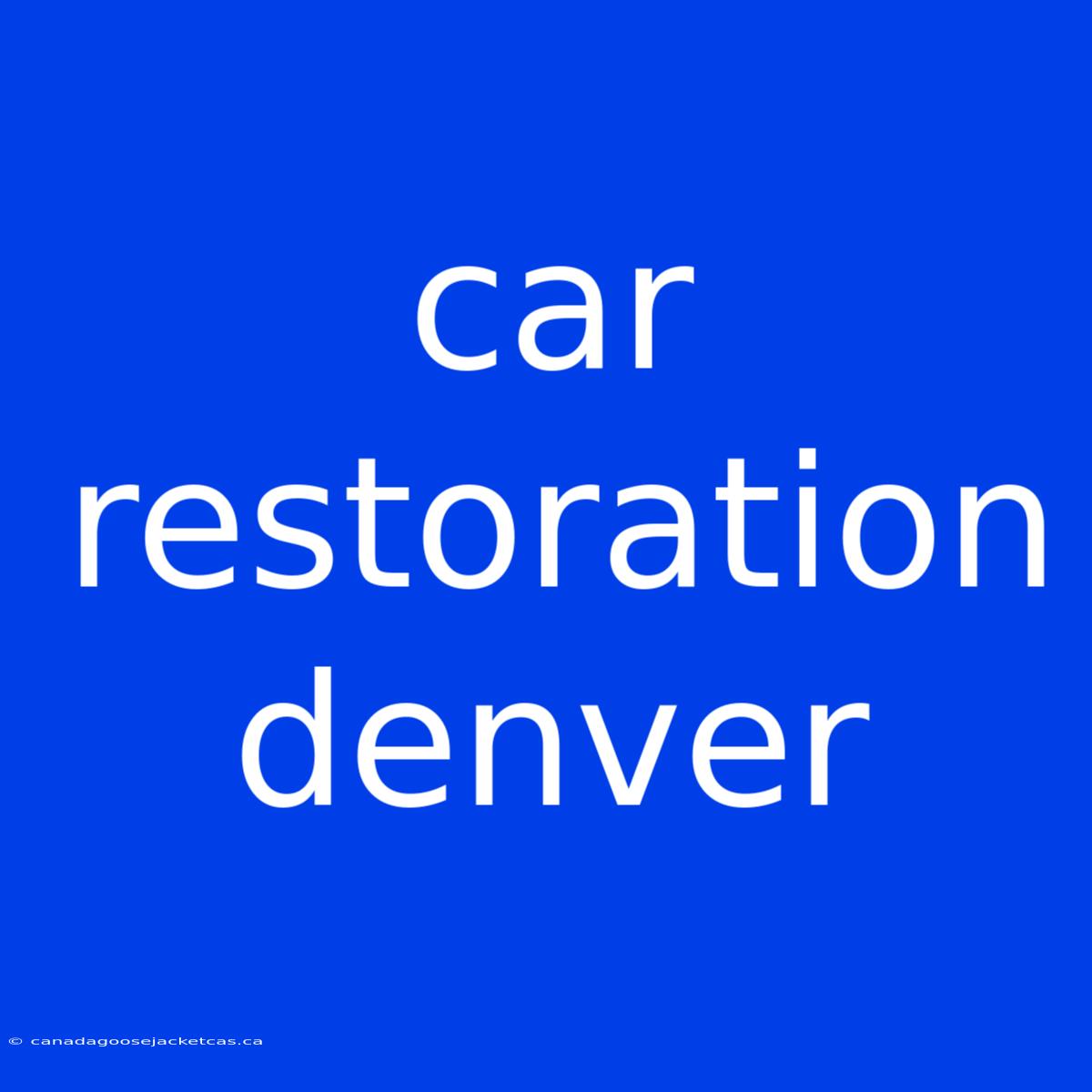 Car Restoration Denver