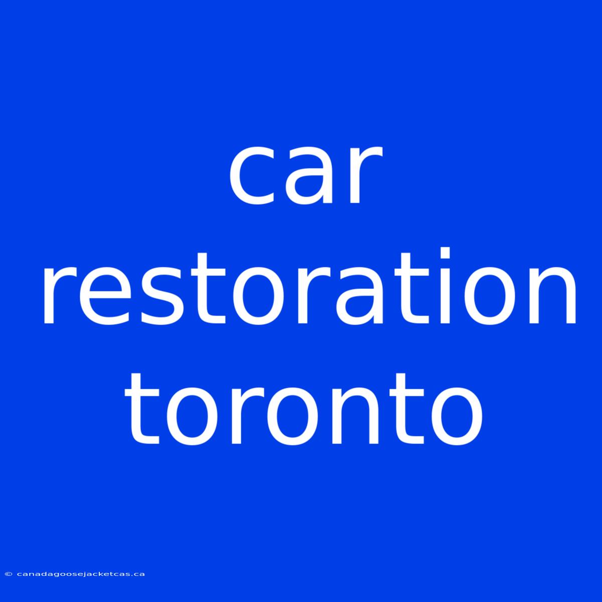 Car Restoration Toronto