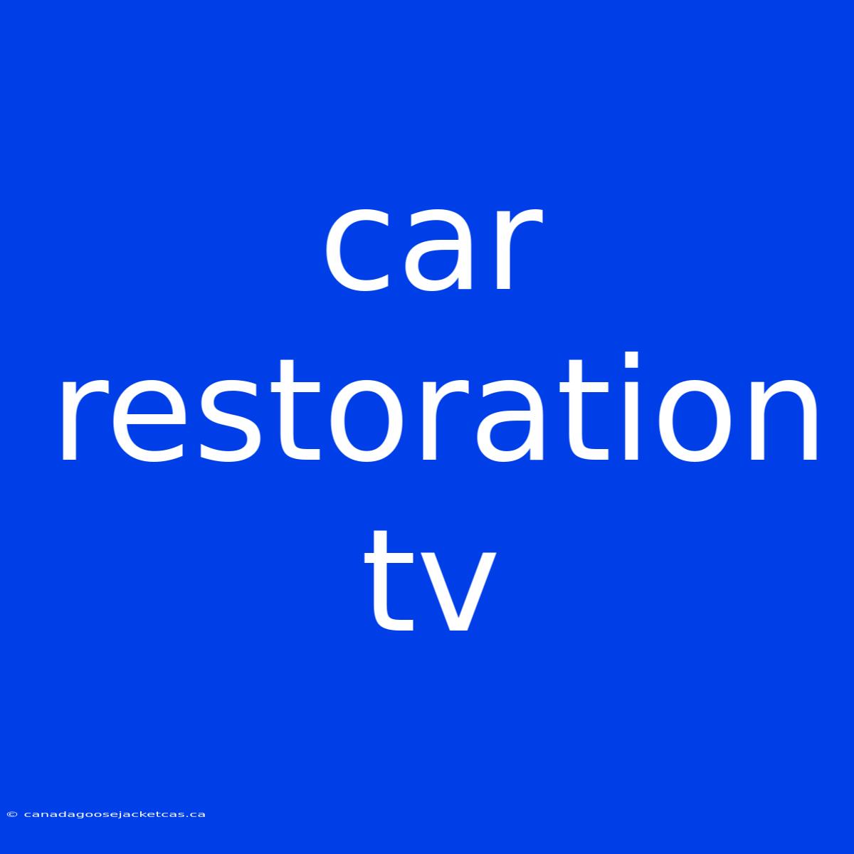 Car Restoration Tv