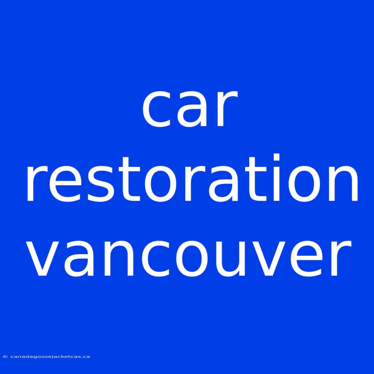 Car Restoration Vancouver