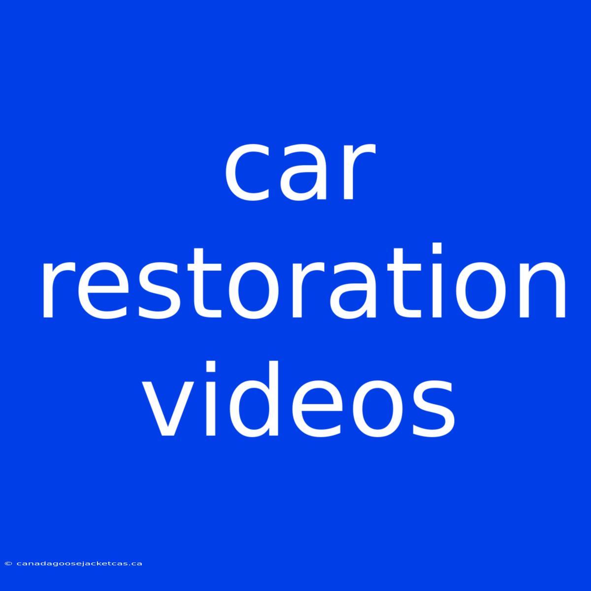 Car Restoration Videos