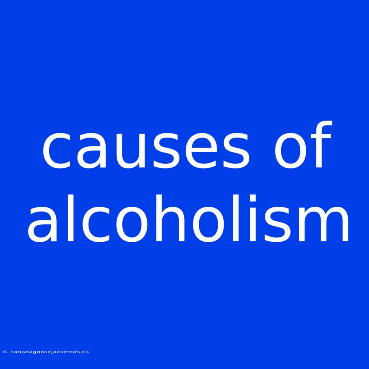 Causes Of Alcoholism