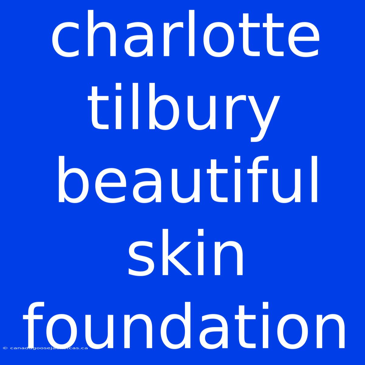 Charlotte Tilbury Beautiful Skin Foundation