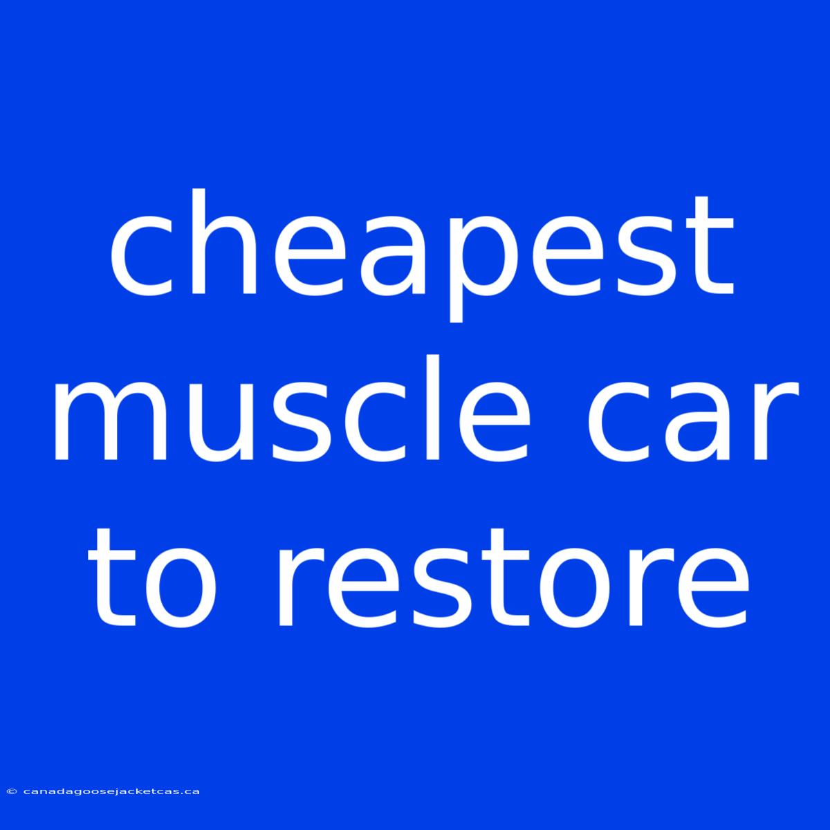 Cheapest Muscle Car To Restore