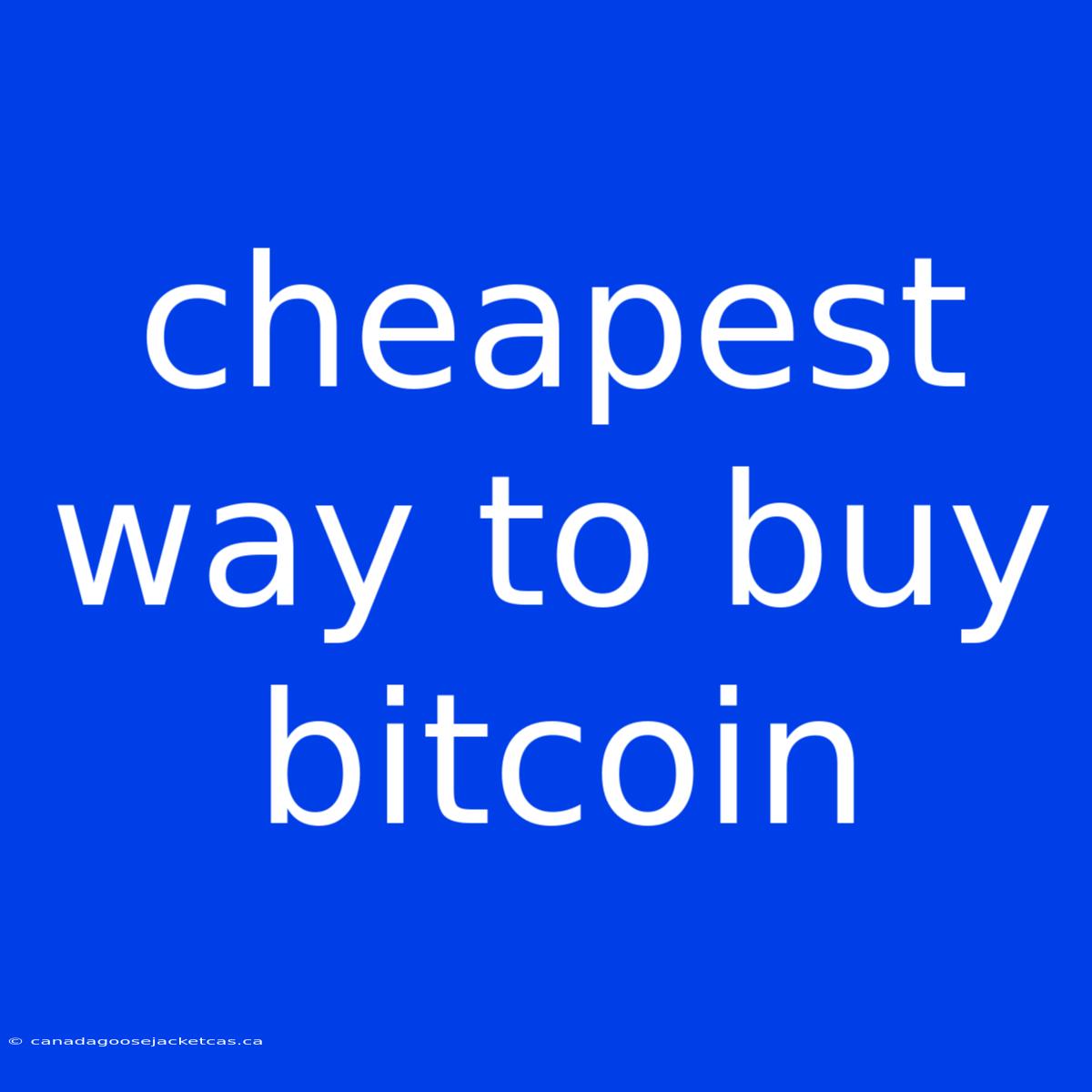 Cheapest Way To Buy Bitcoin