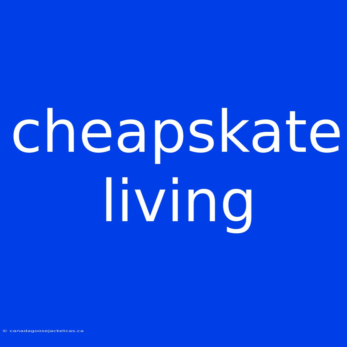 Cheapskate Living