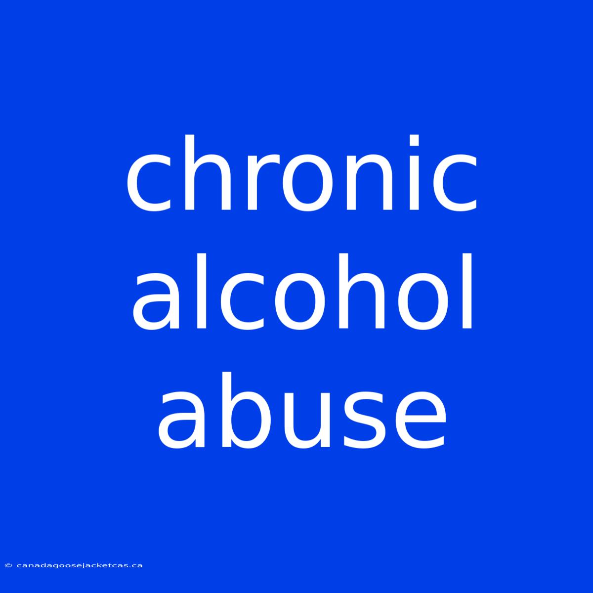 Chronic Alcohol Abuse