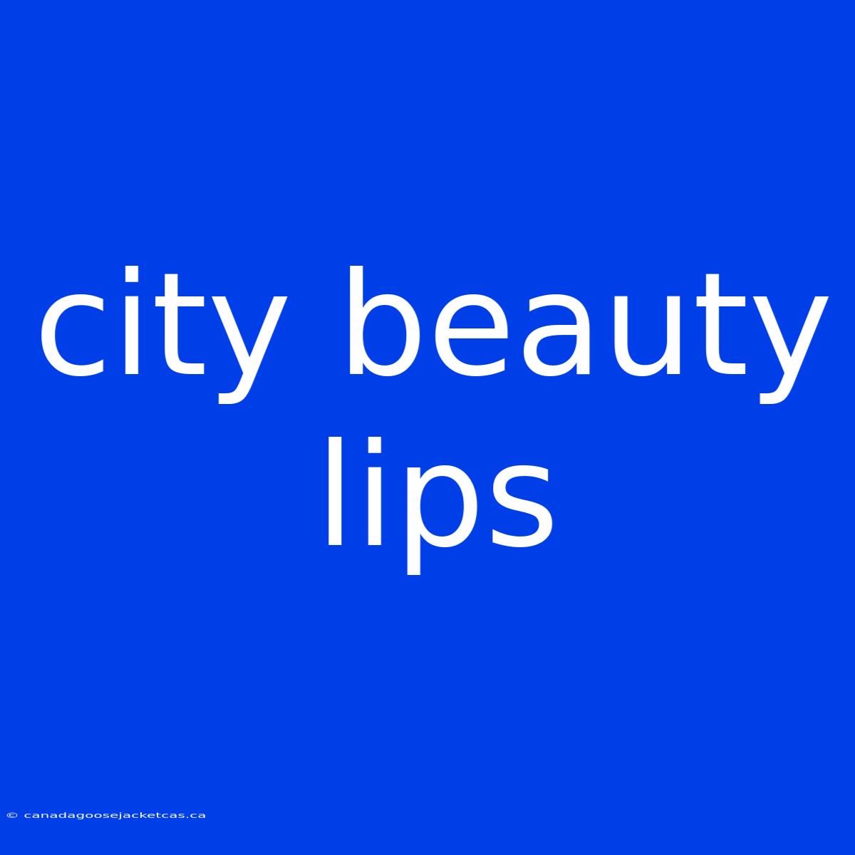 City Beauty Lips