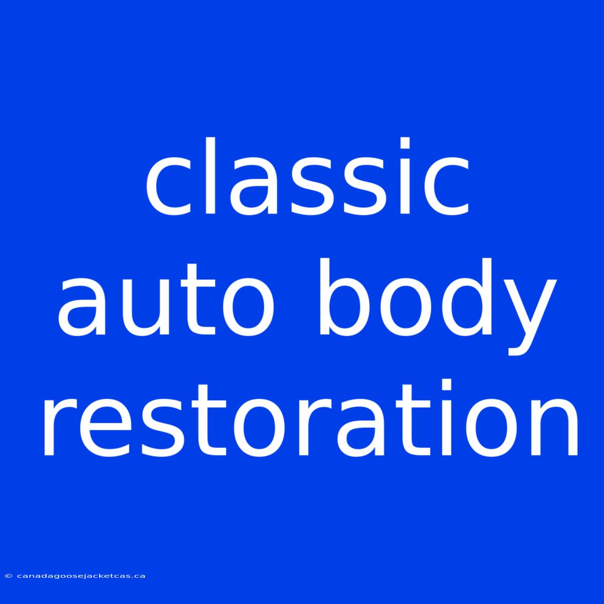 Classic Auto Body Restoration