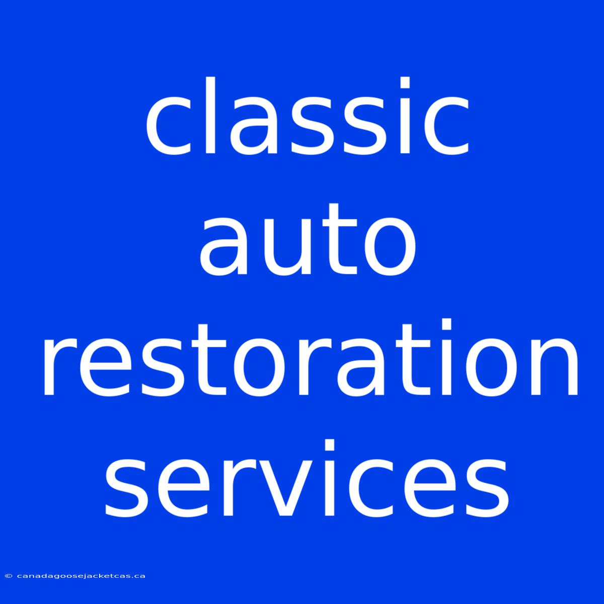 Classic Auto Restoration Services