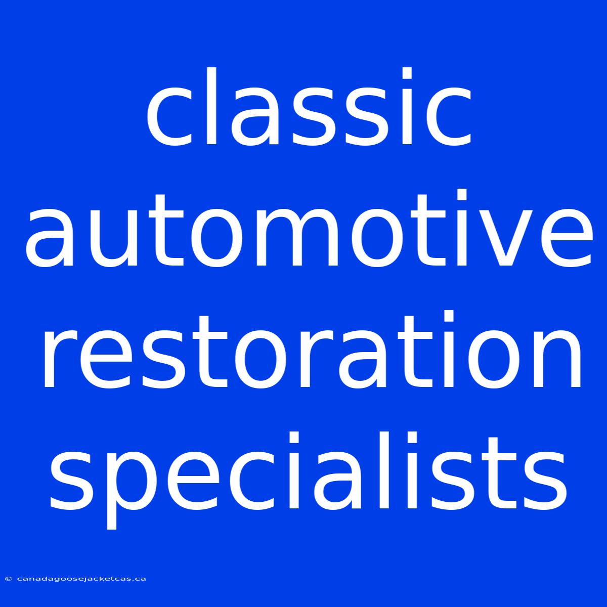 Classic Automotive Restoration Specialists