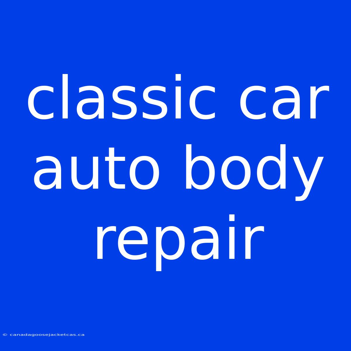 Classic Car Auto Body Repair