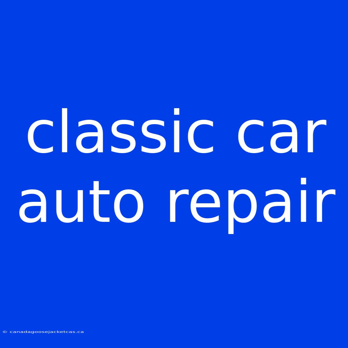 Classic Car Auto Repair