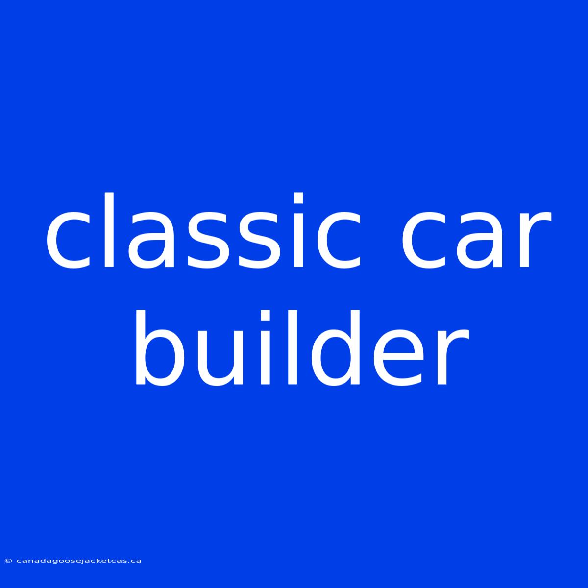 Classic Car Builder