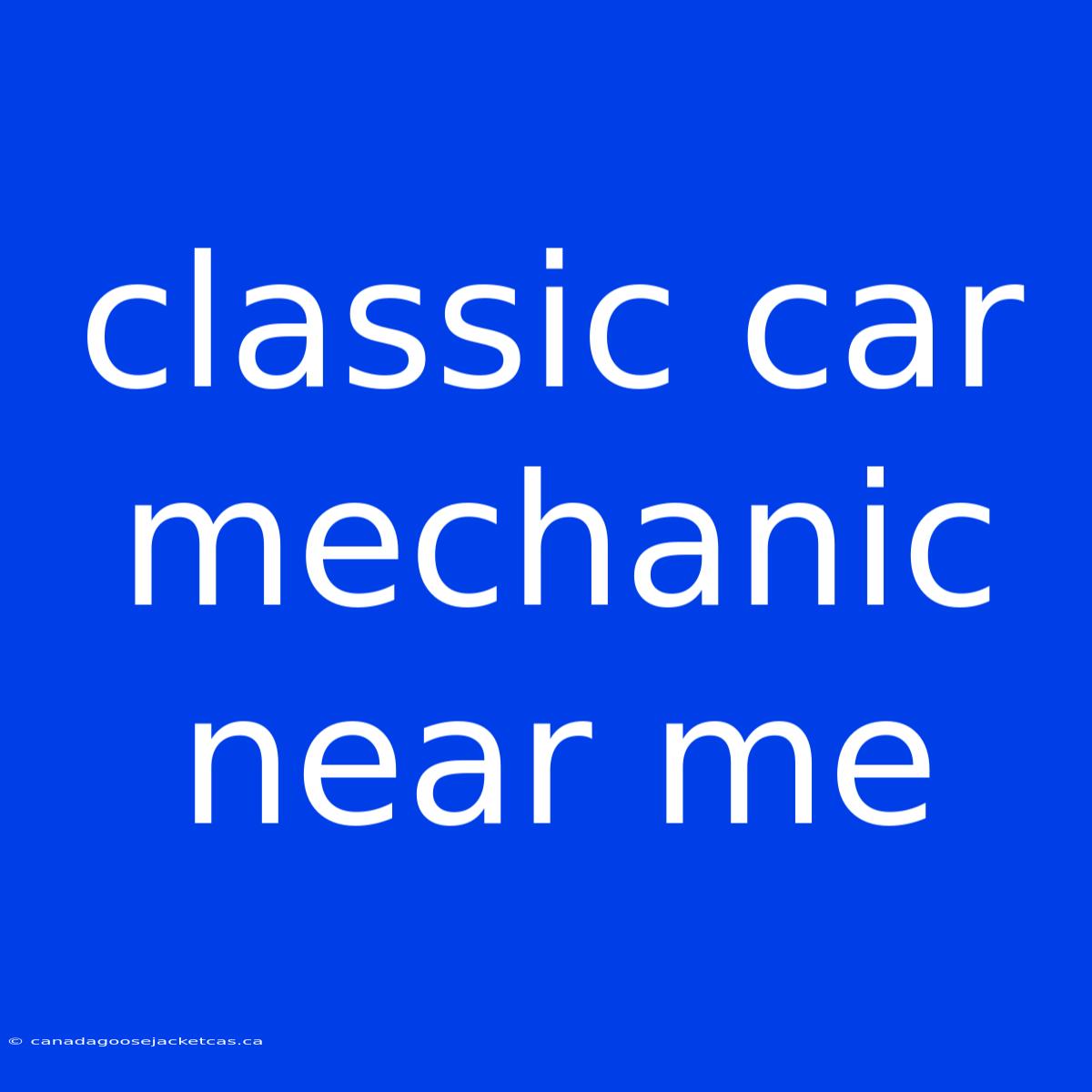 Classic Car Mechanic Near Me