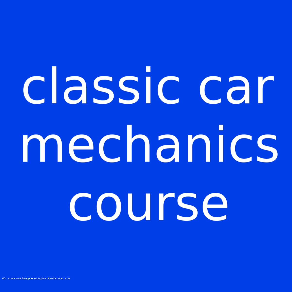 Classic Car Mechanics Course