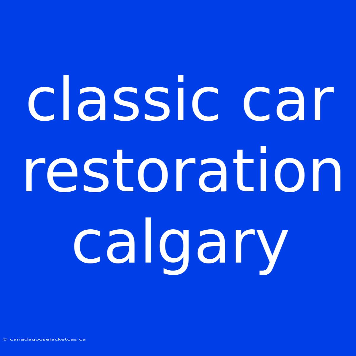 Classic Car Restoration Calgary