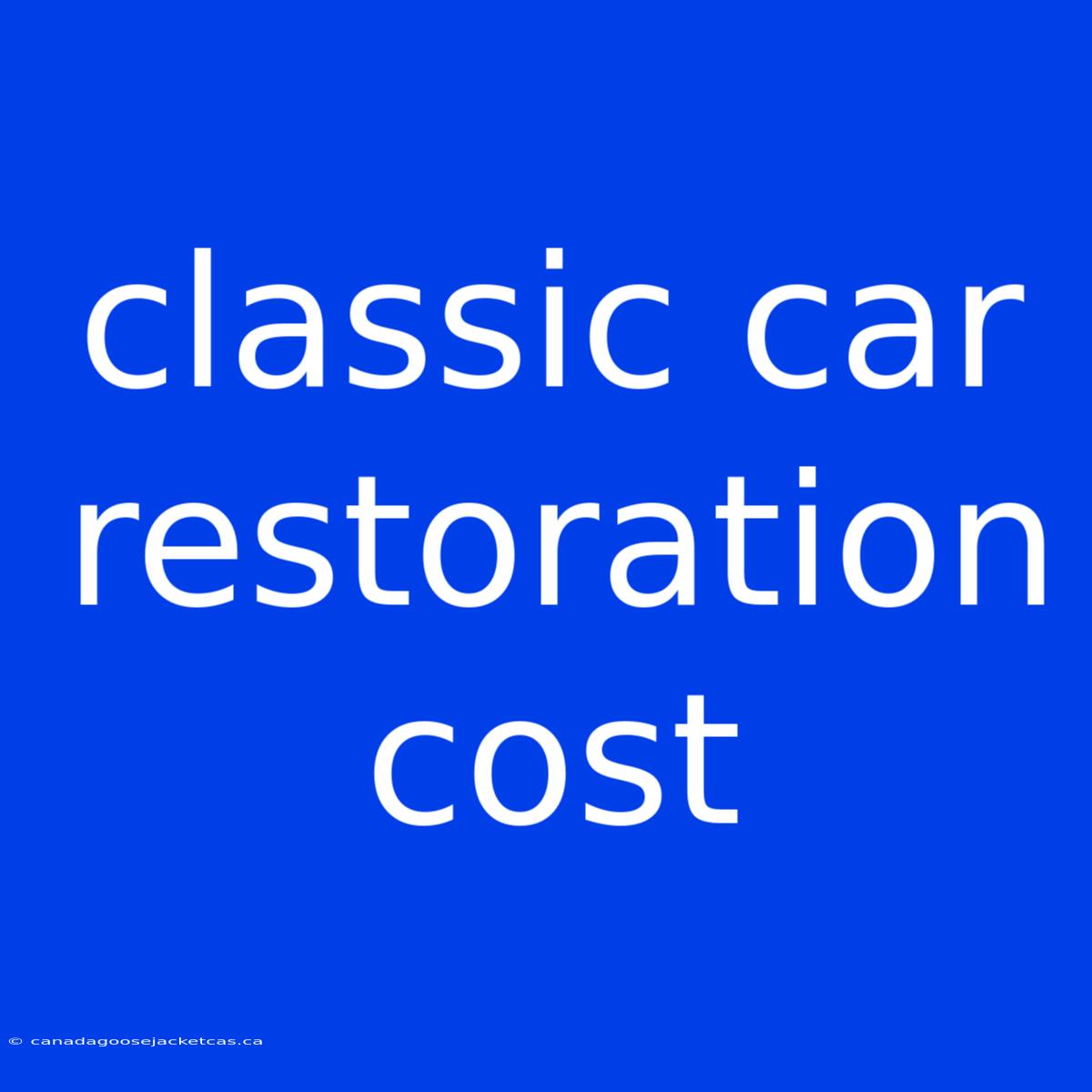 Classic Car Restoration Cost