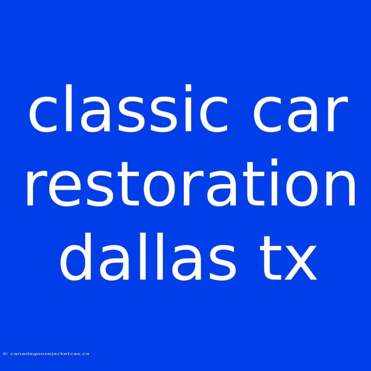 Classic Car Restoration Dallas Tx