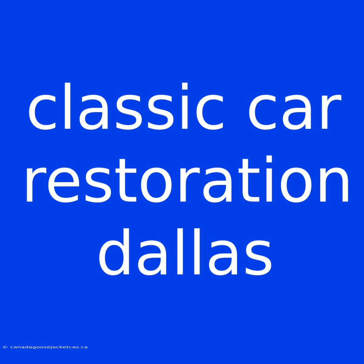 Classic Car Restoration Dallas