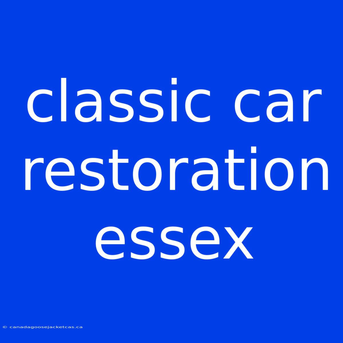 Classic Car Restoration Essex