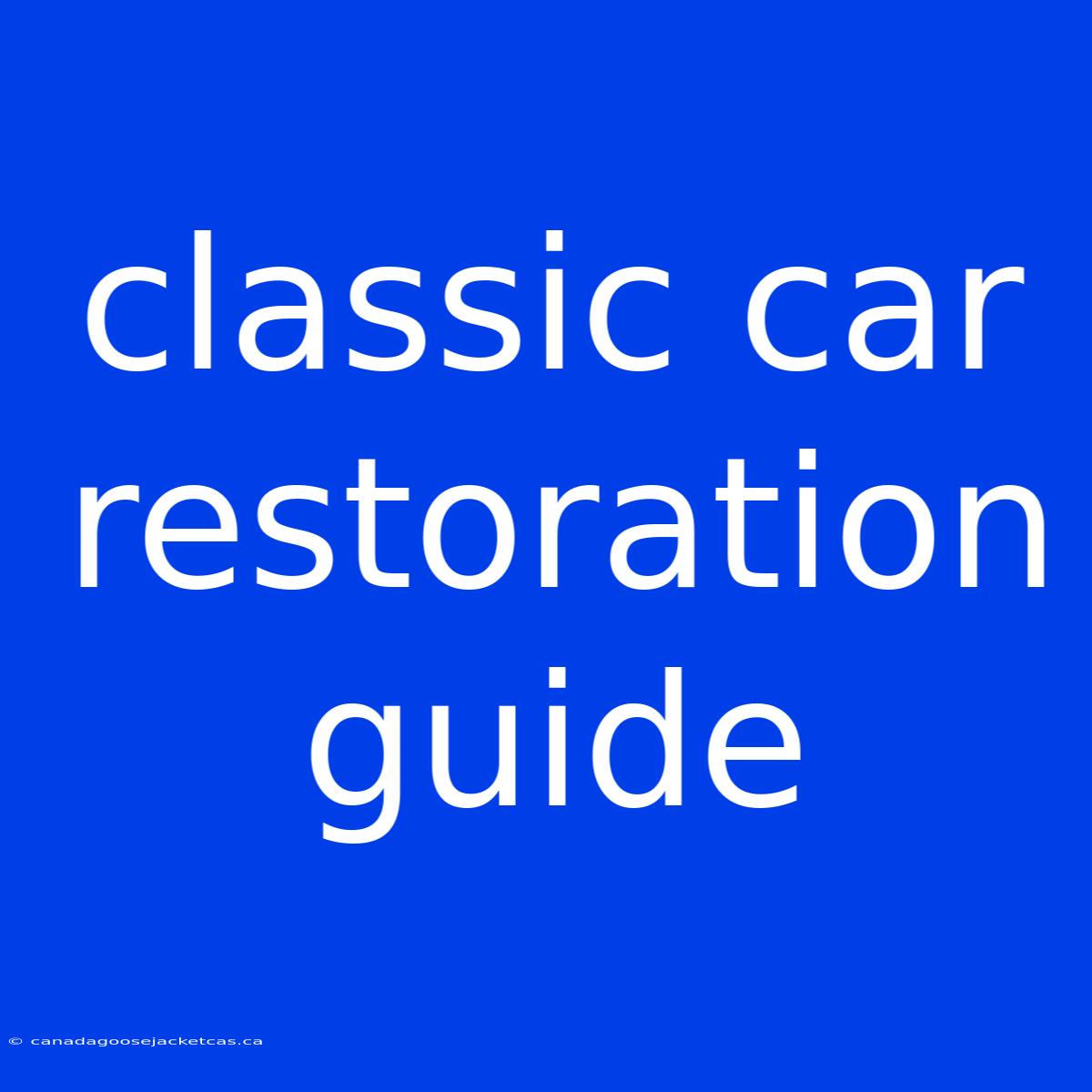 Classic Car Restoration Guide