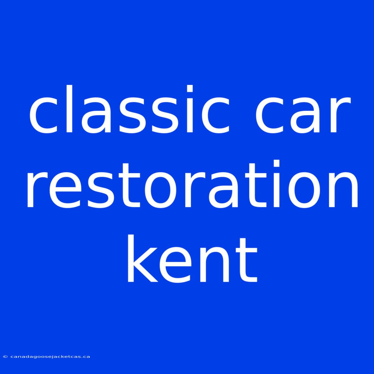 Classic Car Restoration Kent