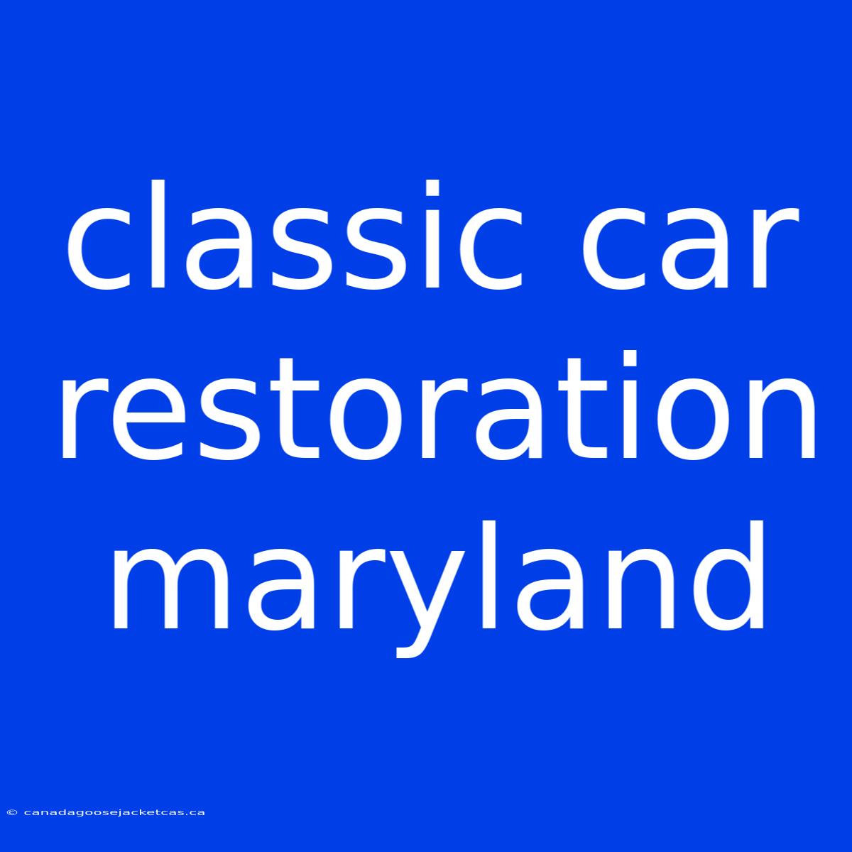 Classic Car Restoration Maryland