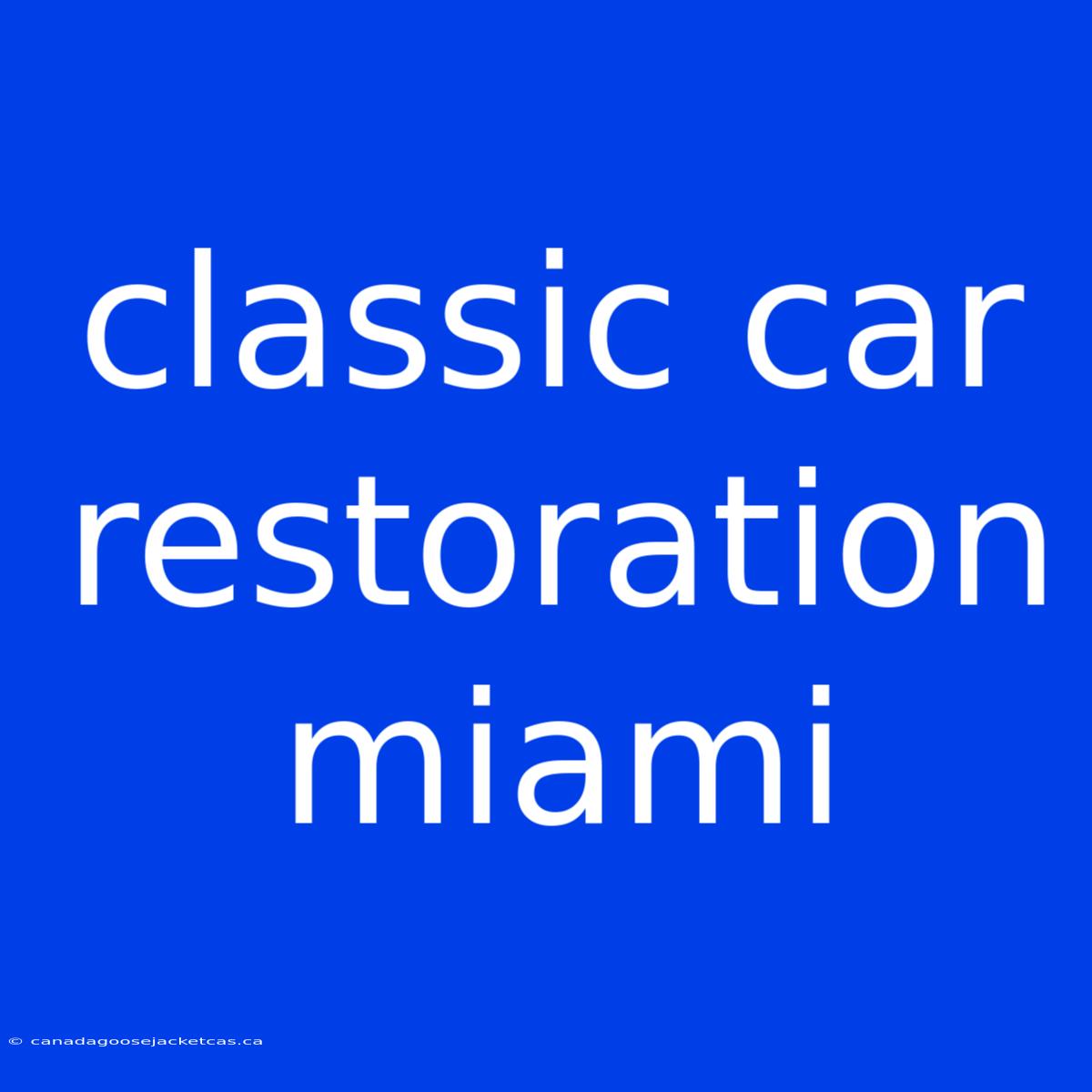 Classic Car Restoration Miami