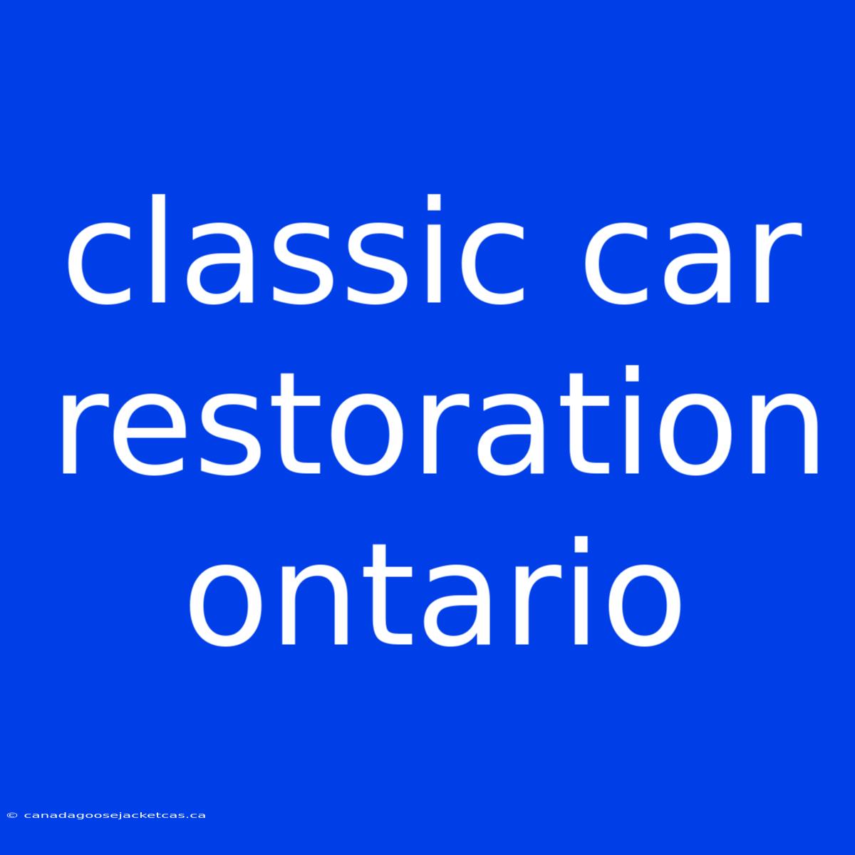 Classic Car Restoration Ontario