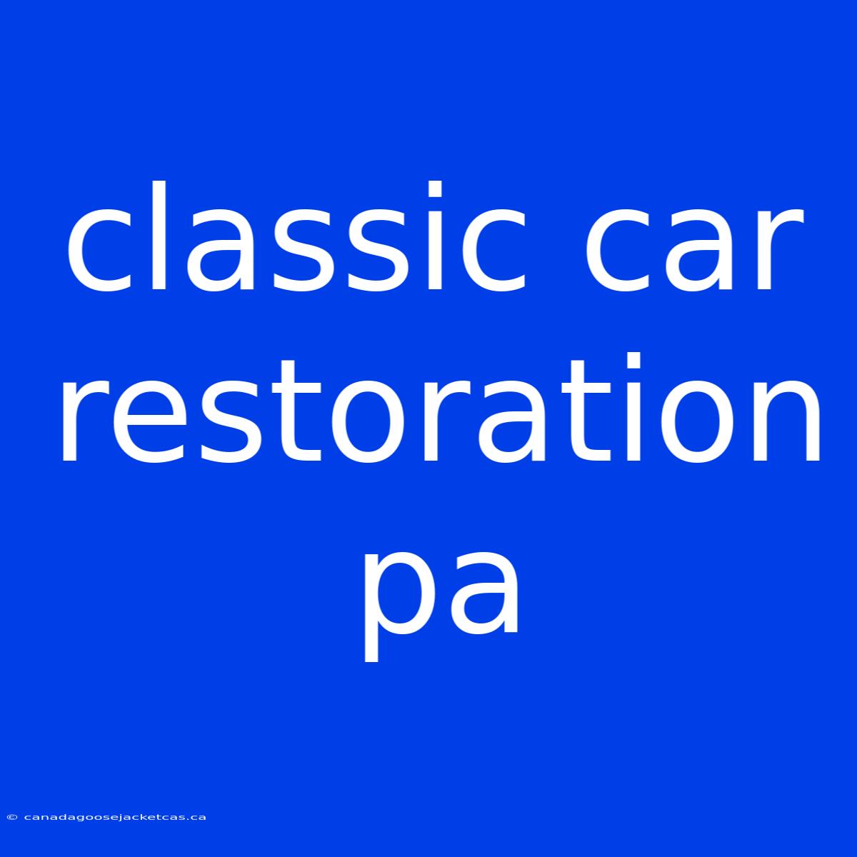 Classic Car Restoration Pa