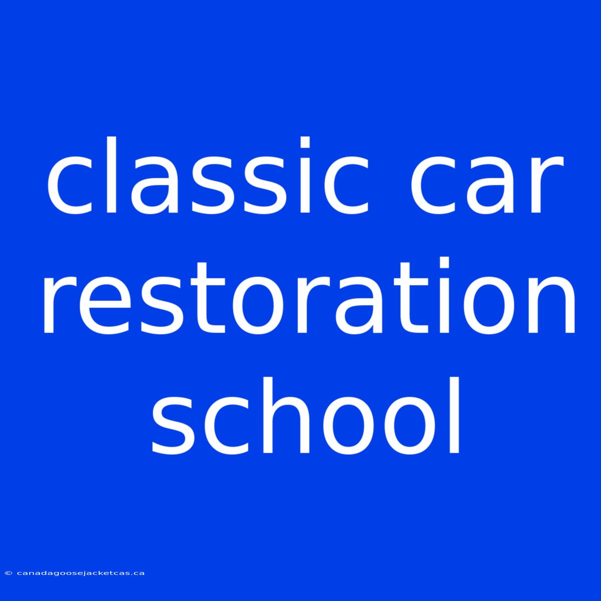 Classic Car Restoration School