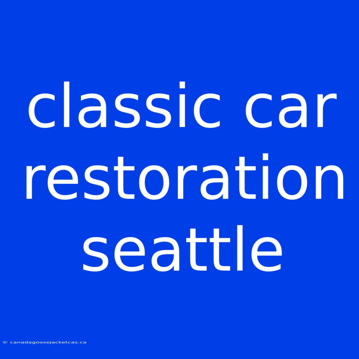 Classic Car Restoration Seattle