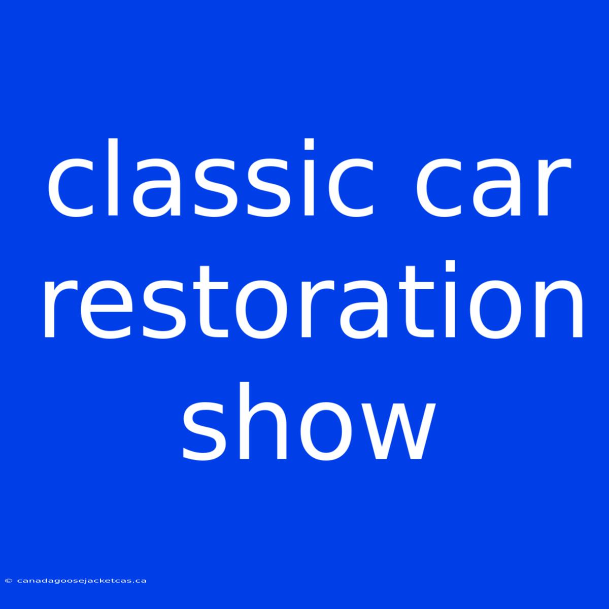 Classic Car Restoration Show