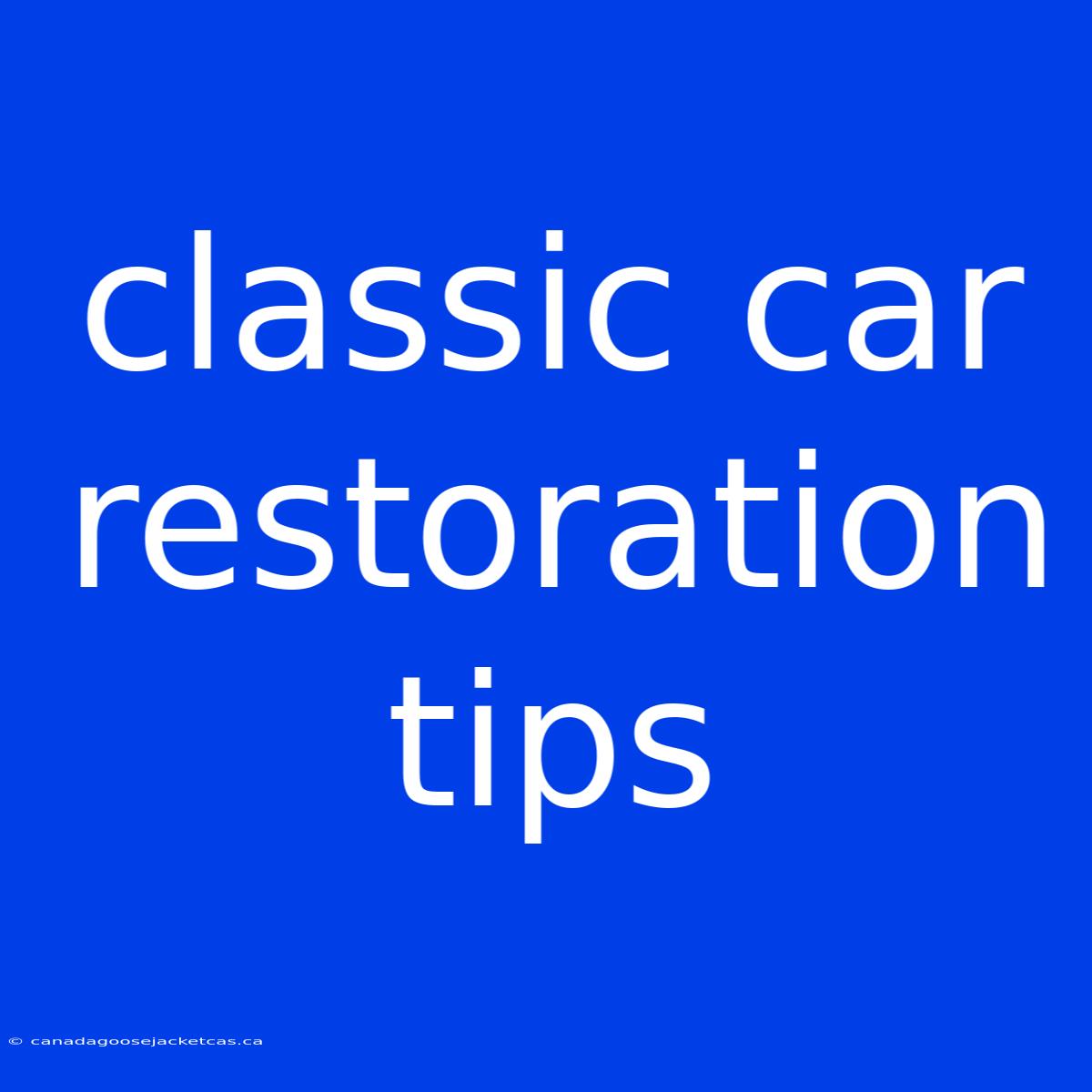 Classic Car Restoration Tips