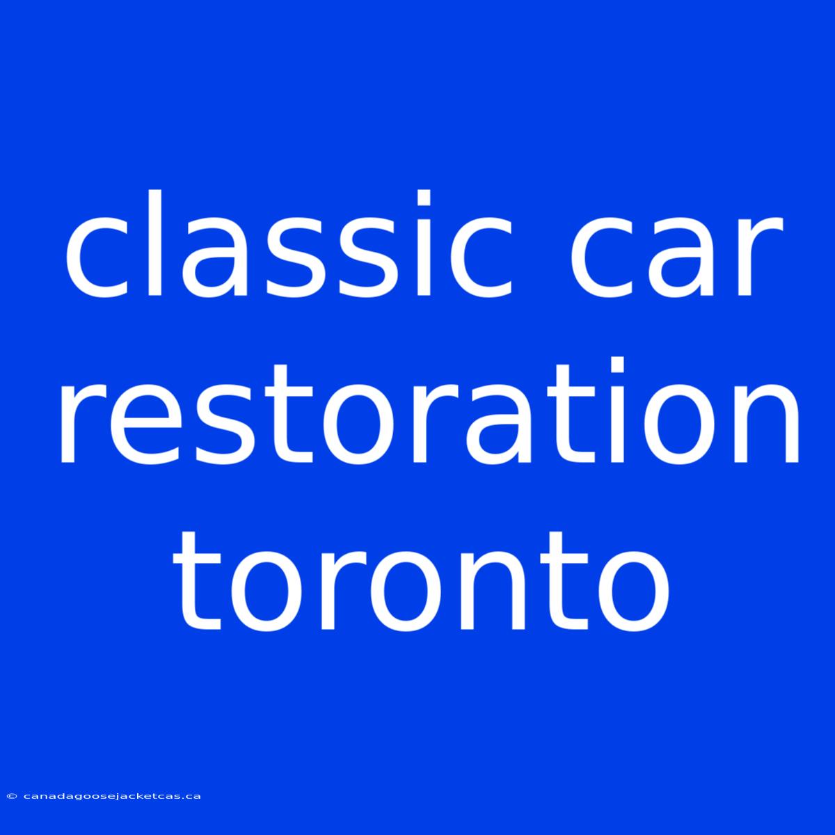 Classic Car Restoration Toronto