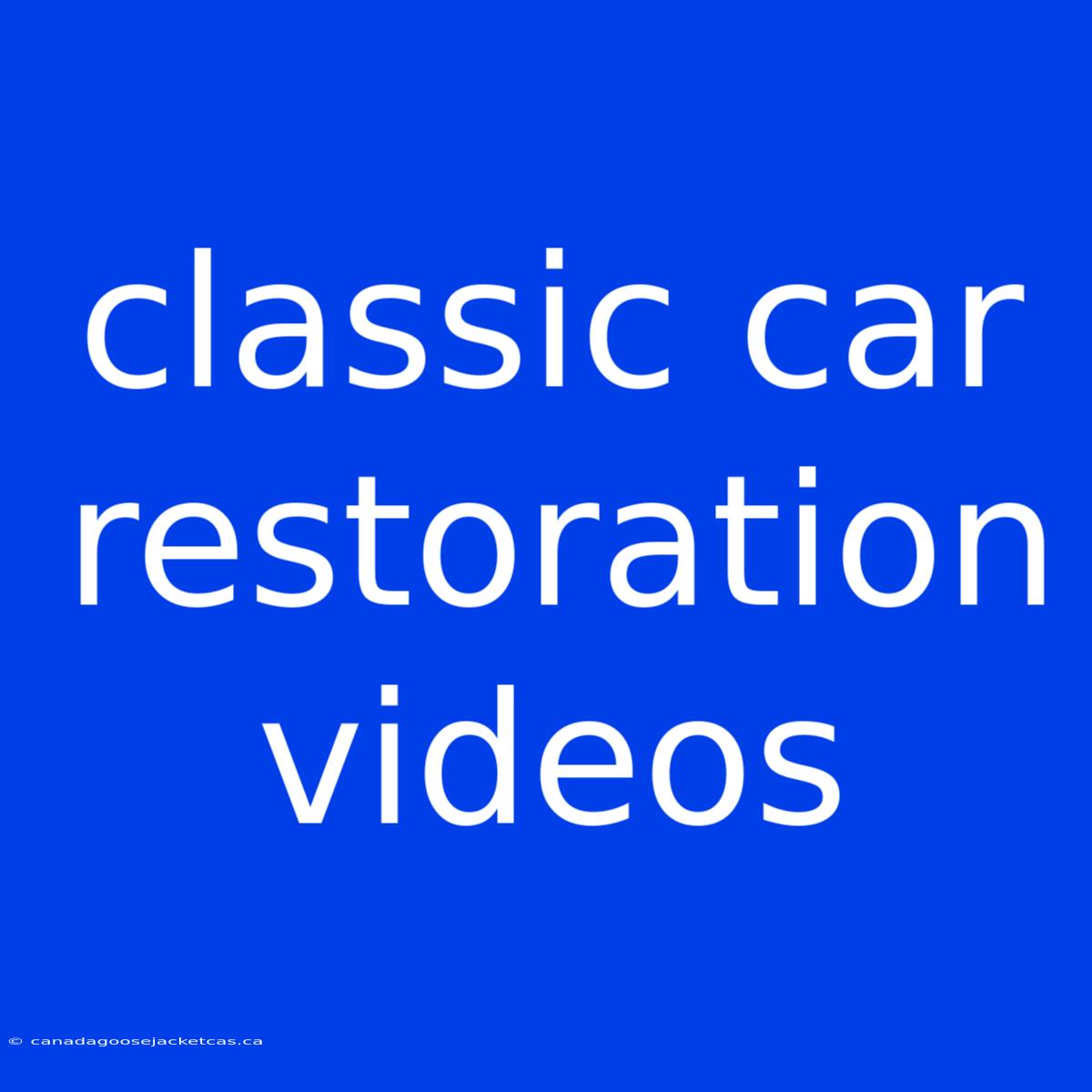 Classic Car Restoration Videos