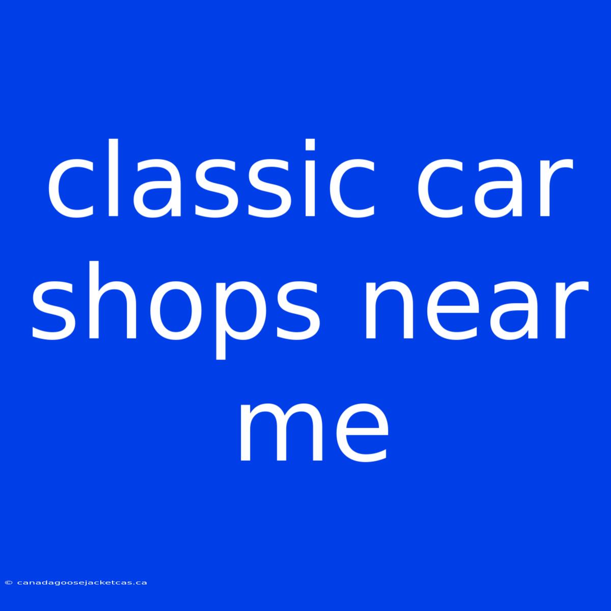 Classic Car Shops Near Me