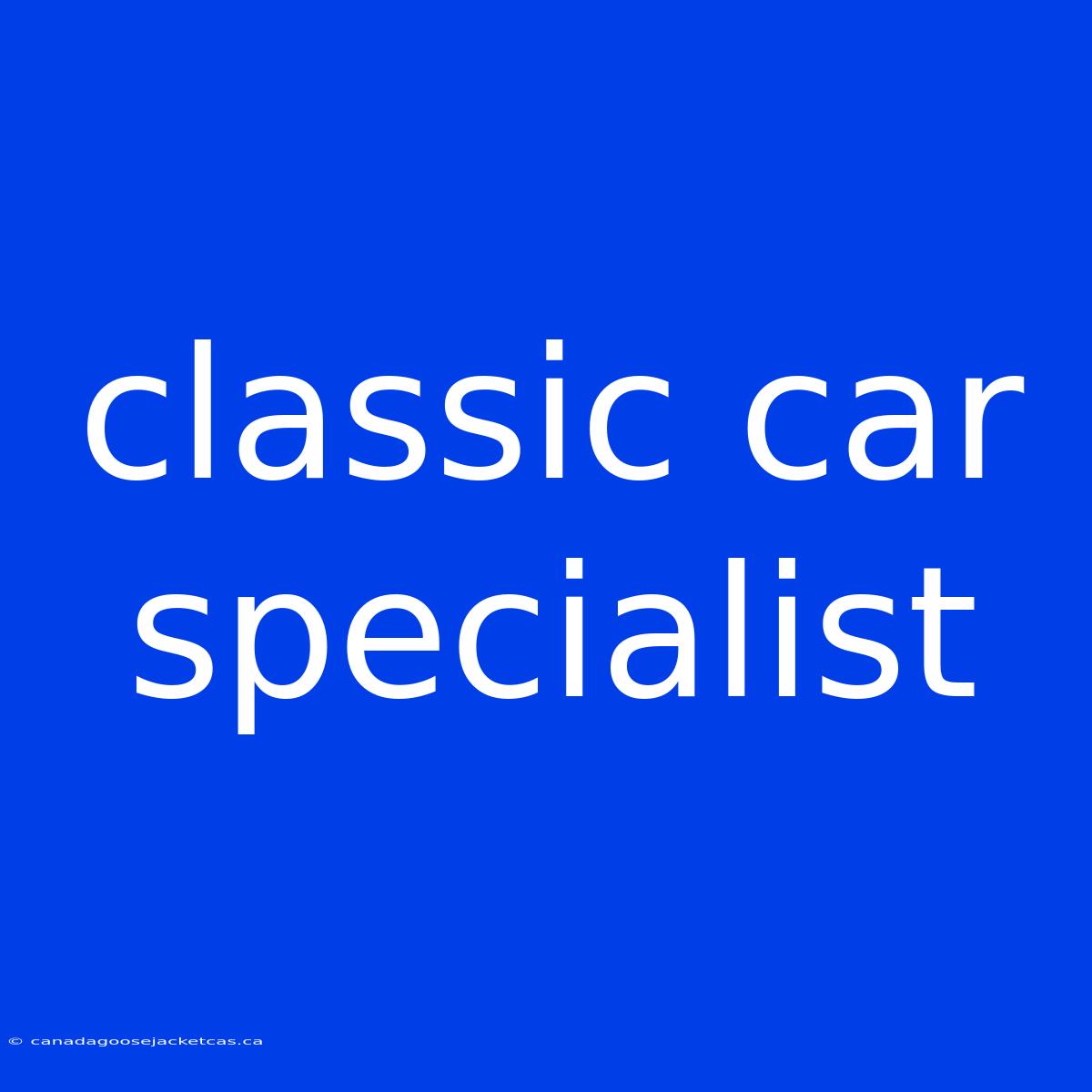 Classic Car Specialist