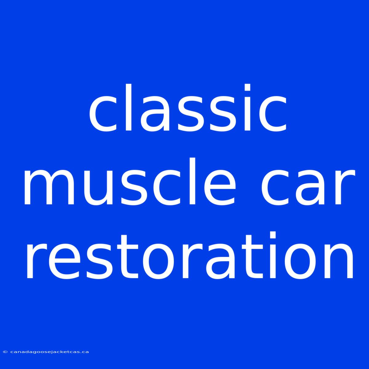 Classic Muscle Car Restoration