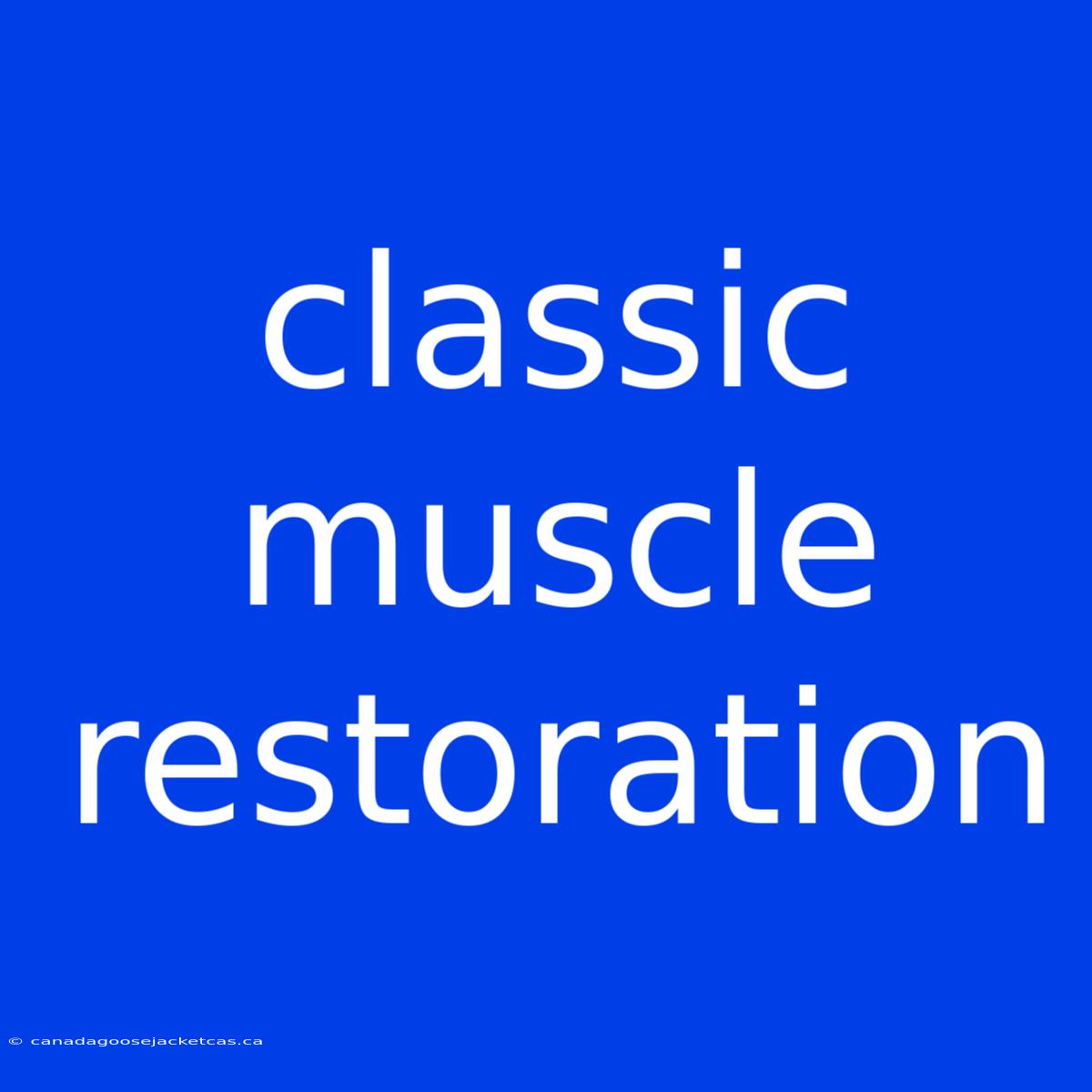 Classic Muscle Restoration