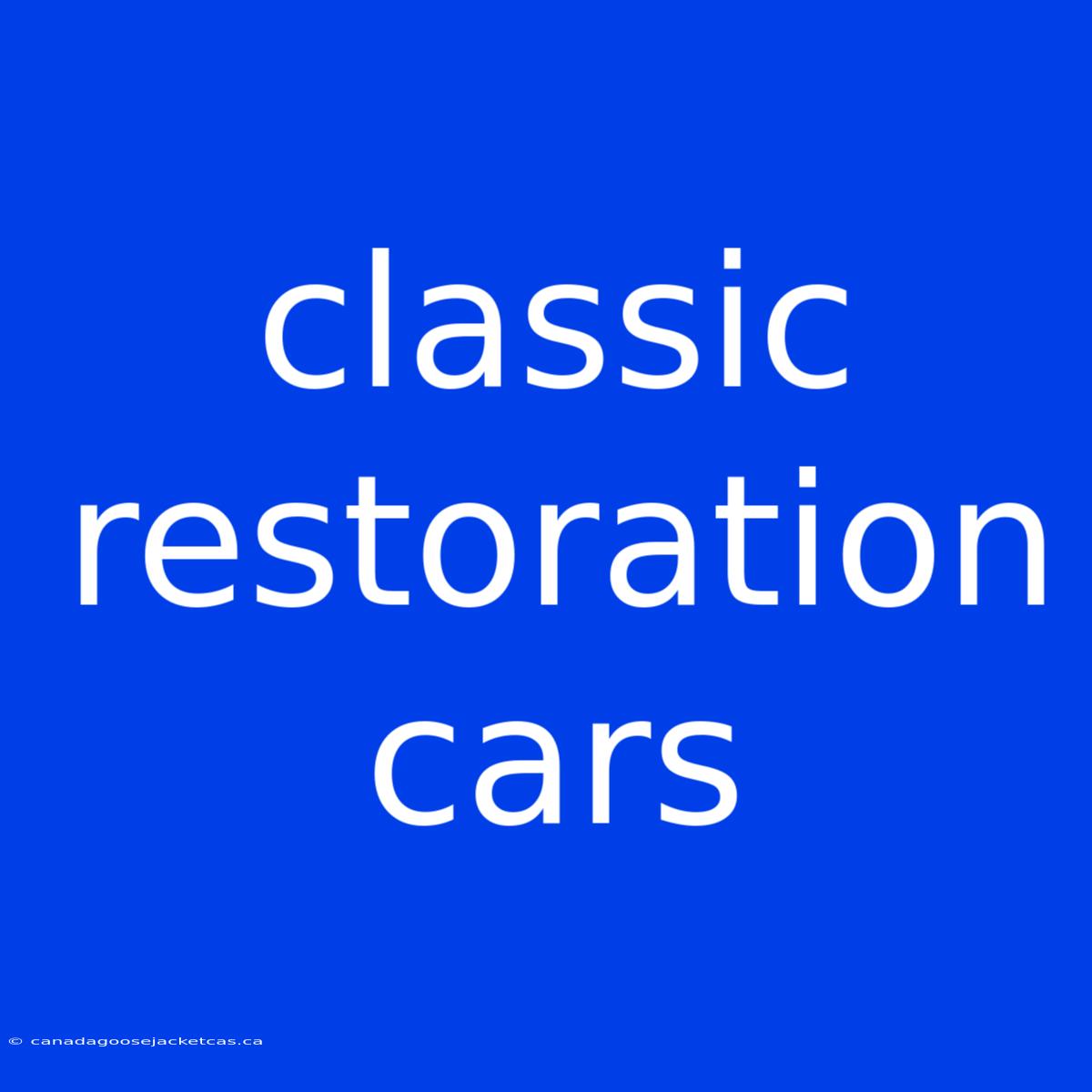 Classic Restoration Cars