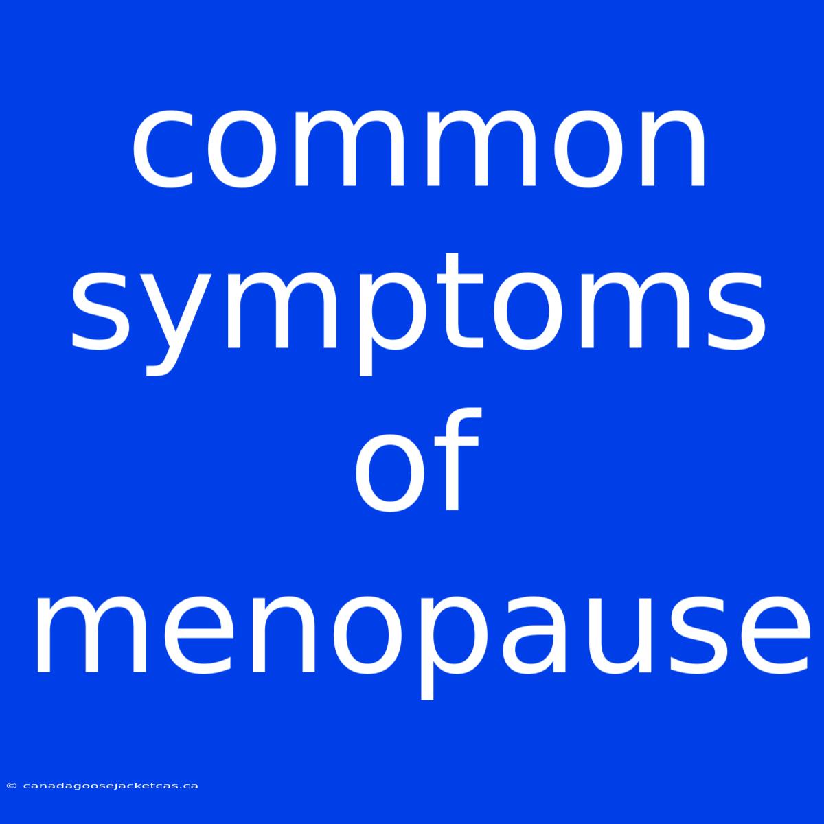 Common Symptoms Of Menopause