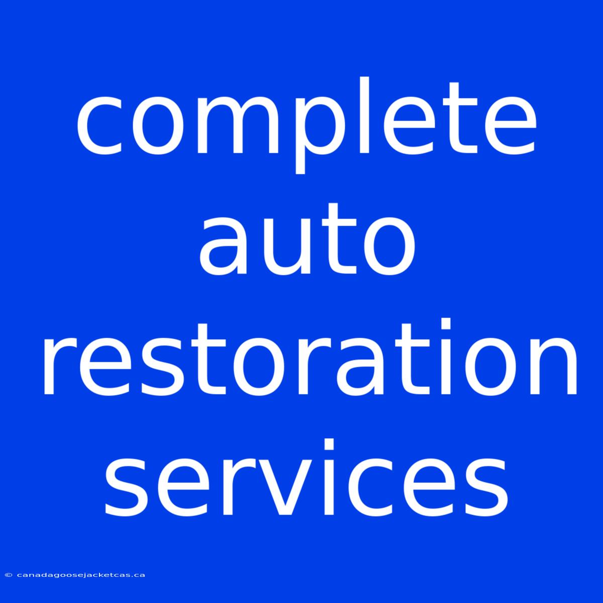 Complete Auto Restoration Services