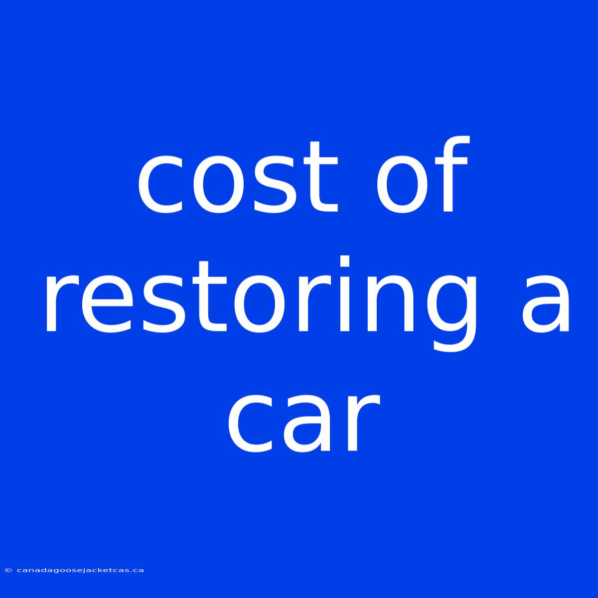 Cost Of Restoring A Car