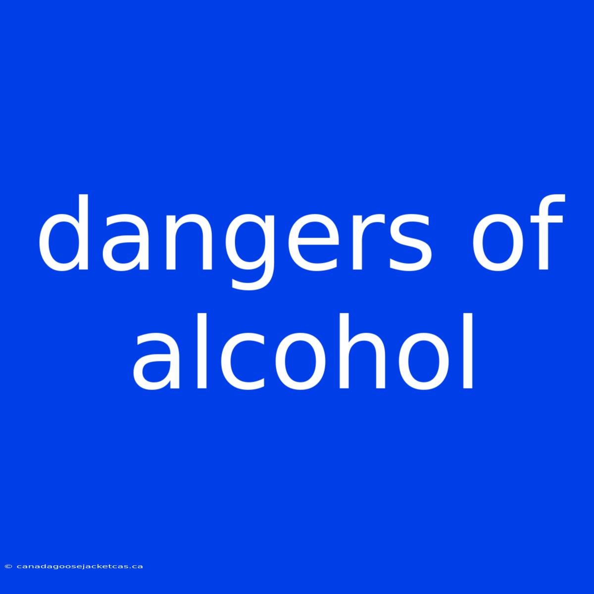 Dangers Of Alcohol